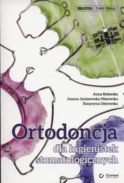 Ortodoncja dla higienistek stomatologicznych, Anna Koberska, Joanna Janiszewska-Olszowska, Katarzyna Ostrowska