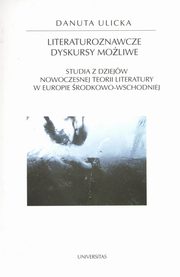 Literaturoznawcze dyskursy moliwe, Danuta Ulicka