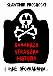 Baaardzo Straszna Historia i inne opowiadania, Sawomir Prochocki