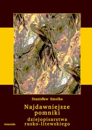 ksiazka tytu: Najdawniejsze pomniki dziejopisarstwa rusko-litewskiego autor: Stanisaw Smolka