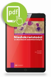 Niedokrwistoci w chorobach nowotworowych, Jadwiga Dwilewicz-Trojaczek, Tadeusz Piekowski