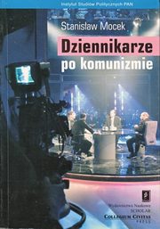 ksiazka tytu: Dziennikarze po komunizmie autor: Stanisaw Mocek