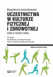 Biospoeczne uwarunkowania uczestnictwa w kulturze fizycznej i zdrowotnej osb w rnym wieku, 