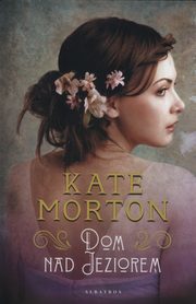 ksiazka tytu: Dom nad jeziorem autor: Kate Morton