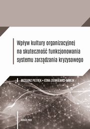 Wpyw kultury organizacyjnej na skuteczno funkcjonowania systemu zarzdzania kryzysowego, Grzegorz Pietrek, Ilona Ziemkiewicz-Gawlik