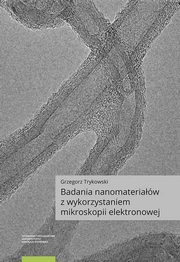 Badania nanomateriaw z wykorzystaniem mikroskopii elektronowej, Grzegorz Trykowski