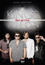 ksiazka tytu: Kings of Leon. Sex on Fire autor: Michael Heatley, Drew Heatley