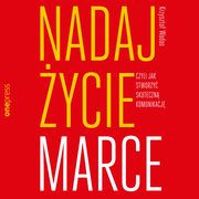 Nadaj ycie marce, czyli jak stworzy skuteczn komunikacj, Krzysztof Wadas