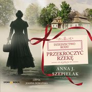 Przekroczy rzek, Anna J. Szepielak