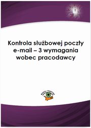 ksiazka tytu: Kontrola subowej poczty e-mail ? 3 wymagania wobec pracodawcy autor: Marcin Sarna
