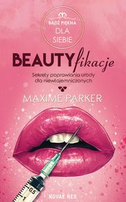 Beautyfikacje Sekrety poprawiania urody dla niewtajemniczonych, Maxime Parker