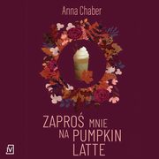 Zapro mnie na pumpkin latte, Anna Chaber