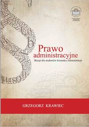 ksiazka tytu: Prawo administracyjne. Skrypt dla studentw kierunku Administracja - Zasady oglne prawa administracyjnego autor: Grzegorz Krawiec