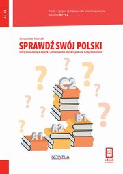 Sprawd swj polski. Testy poziomujce z jzyka polskiego dla obcokrajowcw z objanieniami. Poziom A1-C2, Bogusaw Kubiak