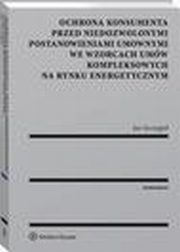 Ochrona konsumenta przed niedozwolonymi postanowieniami umownymi we wzorcach umw kompleksowych na rynku energetycznym, Jan Szczygie