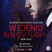 W cieniu Biaego Domu. Agent Kelly. Tom 2, Monika Magoska-Suchar