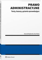 Prawo administracyjne - testy, kazusy, pytania sprawdzajce, Konrad Kdzierski, Ewa Kubas