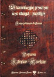 ksiazka tytu: W komunikacyjnej przestrzeni nazw wasnych i pospolitych - 38 Formacje z sufiksem -iciel w jzyku Juliusza Sowackiego autor: 