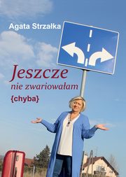 Jeszcze nie zwariowaam {chyba}, Agata Strzaka