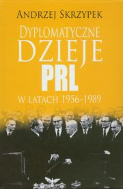 Dyplomatyczne dzieje PRL w latach 1956-1989, Andrzej Skrzypek