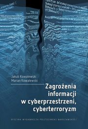 ksiazka tytu: Zagroenia informacji w cyberprzestrzeni, cyberterroryzm autor: Jakub Kowalewski, Marian Kowalewski