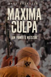 ksiazka tytu: Maxima Culpa Jan Pawe II wiedzia autor: Ekke Overbeek
