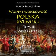 Wojny i wojskowo Polska XVI wieku tom III lata 1576-1599, Marek Plewczyski