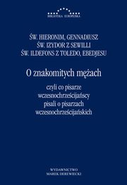 O znakomitych mach czyli co pisarze wczesnochrzecijascy pisali o pisarzach wczesnochrzecijaski, w. Hieronim, Gennadiusz, w. Izydor z Sewilli, w. Ildefons z Toledo, Ebedjesu (abdiszo Bar Bericha)