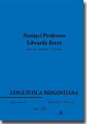 Linguistica Bidgostiana. Series nova. Vol. 3. Pamici Profesora Edwarda Brezy, 