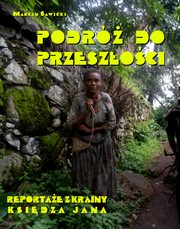 ksiazka tytu: Podr do przeszoci. Reportae z Krainy Ksidza Jana autor: Marcin Sawicki