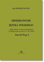 Hipersownik jzyka Polskiego Tom 10: Wyg-, Jan Wawrzyczyk