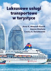 Luksusowe usugi transportowe w turystyce, Anna K. Mazurek-Kusiak, Joanna Hawlena, Cezary A. Kwiatkowski