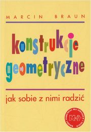 Konstrukcje geometryczne. Jak sobie z nimi radzi, Marcin Braun