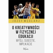 O kreatywnoci w fizycznej edukacji, Jzef Wglarz