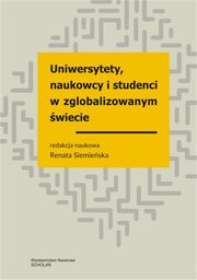 Uniwersytety, naukowcy i studenci w zglobalizowanym wiecie, Renata Siemieska, Zygmunt Bauman, ukasz Dbrowski, Anna Domaradzka, Emilia Gawiska, Marta azarowicz-Kowalik, Ewa Nasalska, Krzysztof Podwjcic, Filip Raciborski, Bolesaw Samoliski, Dominika Walczak, ukasz Wida-Domaradzki
