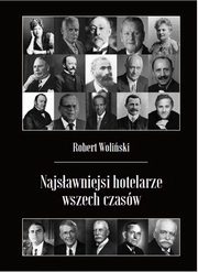 Najsawniejsi hotelarze wszech czasw, Robert Woliski