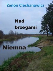 ksiazka tytu: Nad brzegami Niemna autor: Zenon Ciechanowicz