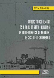 Public Procurement as a Tool of State - Building in Post - Conflict Situations: The Case of Afghanistan, Ewa Suwara