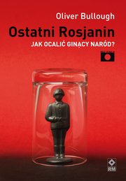 ksiazka tytu: Ostatni Rosjanin autor: Oliver Bullough