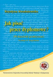 ksiazka tytu: Jak pisa prace dyplomowe. wskazwki praktyczne autor: Krystyna Kwaniewska