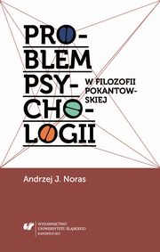 Problem psychologii w filozofii pokantowskiej, Andrzej J. Noras