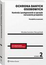 Ochrona danych osobowych. Kontrola i postpowanie w sprawie naruszenia przepisw. Poradnik ze wzorami, Mirosaw Gumularz, Patrycja Kozik
