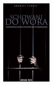 Schowani do wora. Wspomnienia byego wychowawcy wiziennego, Andrzej Flgel