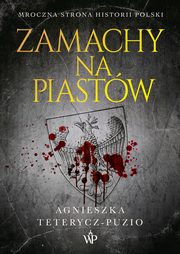 ksiazka tytu: Zamachy na Piastw autor: Agnieszka Teterycz-Puzio