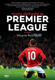 ksiazka tytu: Wayne Rooney. Moja dekada w Premier League autor: Wayne Rooney