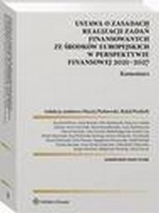 Ustawa o zasadach realizacji zada finansowanych ze rodkw europejskich w perspektywie finansowej 2021-27. Komentarz, Maciej Perkowski, Magorzata Woniak, Piotr Pietrasz, Artur Kosicki, Magdalena Porzeyska, Krzysztof Borys, Anna Brzyska, Piotr Budyczuk, Patrycja Czubaa, Adrianna Anna Gawryluk, Marta Jamiokowska, Anna Kamierczyk, Marcin Korchut, Rafa Kuligowski, K