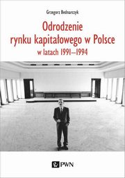 ksiazka tytu: Odrodzenie rynku kapitaowego w Polsce autor: Grzegorz Bednarczyk