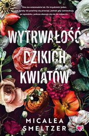Wytrwao dzikich kwiatw. Wildflowers. Tom 1, Micalea Smeltzer