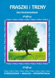 Fraszki i Treny Jana Kochanowskiego. Streszczenie, analiza, interpretacja, Elbieta Bator