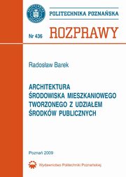 Architektura rodowiska mieszkaniowego tworzonego z udziaem rodkw publicznych, Radosaw Barek